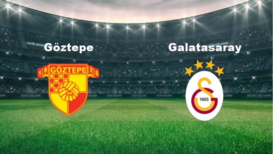 Göztepe - Galatasaray Maçı Ne Zaman? Göztepe - Galatasaray Maçı Hangi Kanalda Canlı Yayınlanacak?